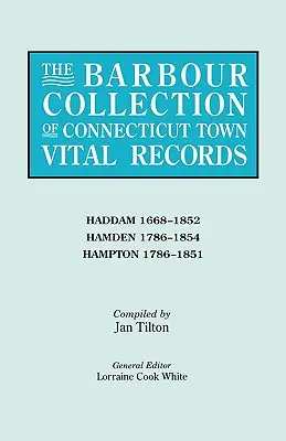 Barbour Collection of Connecticut Town Vital Records: Barbour Collection of Connecticut Town Vital Records. Zväzok 17: Haddam 1668-1852, Hamden 1786-1854, Hampton 1786-1851 - Barbour Collection of Connecticut Town Vital Records. Volume 17: Haddam 1668-1852, Hamden 1786-1854, Hampton 1786-1851
