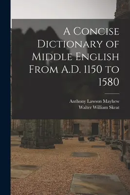 Stručný slovník strednej angličtiny od roku 1150 do roku 1580 n. l. - A Concise Dictionary of Middle English From A.D. 1150 to 1580