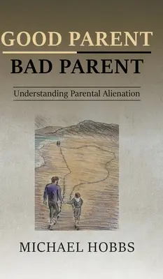 Dobrý rodič - zlý rodič: Pochopenie rodičovského odcudzenia - Good Parent - Bad Parent: Understanding Parental Alienation