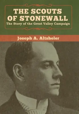 The Scouts of Stonewall: Príbeh kampane vo Veľkom údolí (Great Valley Campaign) - The Scouts of Stonewall: The Story of the Great Valley Campaign