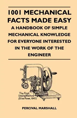 1001 strojárskych faktov zjednodušene - Príručka jednoduchých strojárskych vedomostí pre každého, kto sa zaujíma o prácu inžiniera - 1001 Mechanical Facts Made Easy - A Handbook Of Simple Mechanical Knowledge For Everyone Interested In The Work Of The Engineer