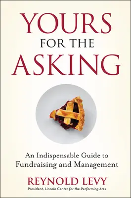 Tvoje na požiadanie: Nepostrádateľný sprievodca získavaním a riadením finančných prostriedkov - Yours for the Asking: An Indispensable Guide to Fundraising and Management