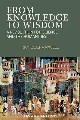 Od poznania k múdrosti: Revolúcia pre vedu a humanitné vedy - From Knowledge to Wisdom: A Revolution for Science and the Humanities