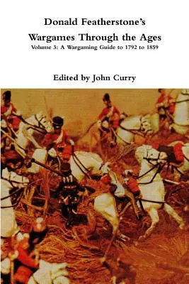 Donald Featherstones Wargames Through the Ages: Diel 3: Sprievodca wargamingom v rokoch 1792 až 1859 - Donald Featherstones Wargames Through the Ages: Volume 3: A Wargaming Guide to 1792 to 1859