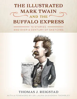 Ilustrovaný Mark Twain a Buffalo Express: 10 príbehov a viac ako storočie náčrtov - The Illustrated Mark Twain and the Buffalo Express: 10 Stories and over a Century of Sketches