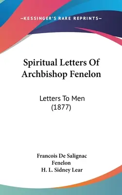 Duchovné listy arcibiskupa Fenelona: Listy ľuďom (1877) - Spiritual Letters Of Archbishop Fenelon: Letters To Men (1877)