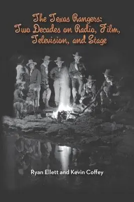 Texaskí rangeri: Dve desaťročia v rozhlase, filme, televízii a na javisku (knižná publikácia) - The Texas Rangers: Two Decades on Radio, Film, Television, and Stage