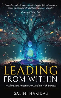 Vedenie zvnútra: Múdrosť a praktiky pre vedenie s cieľom: Poučenie z Bhagavadgíty - Leading From Within: Wisdom and Practices For Leading With Purpose Taking Lessons From Bhagavad Gita