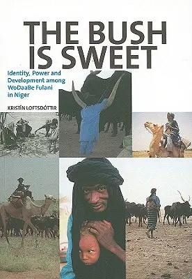 Bush je sladký: Identita, moc a rozvoj medzi WoDaaBe Fulani v Nigeri - The Bush Is Sweet: Identity, Power and Development Among WoDaaBe Fulani in Niger