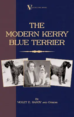 Moderný Kerry Blue teriér (Klasické knihy o plemene Vintage Dog Books) - The Modern Kerry Blue Terrier (A Vintage Dog Books Breed Classic)