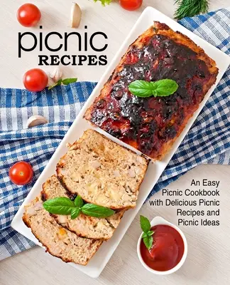 Piknikové recepty: Jednoduchá pikniková kuchárka s chutnými receptami a nápadmi na piknik (2. vydanie) - Picnic Recipes: An Easy Picnic Cookbook with Delicious Picnic Recipes and Picnic Ideas (2nd Edition)