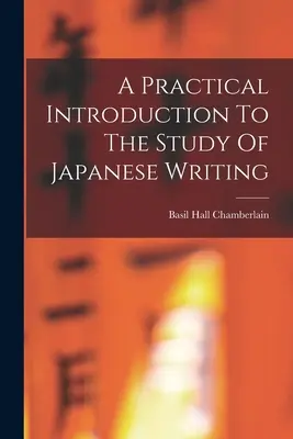 Praktický úvod do štúdia japonského písma - A Practical Introduction To The Study Of Japanese Writing