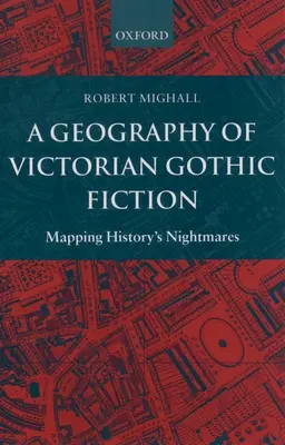 Geografia viktoriánskej gotickej fikcie: Mapovanie nočných môr histórie - A Geography of Victorian Gothic Fiction: Mapping History's Nightmares