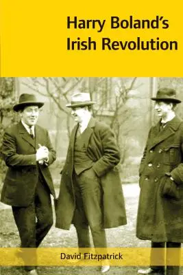 Írska revolúcia Harryho Bolanda, 1887-1922 - Harry Boland's Irish Revolution, 1887-1922