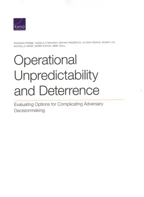 Operačná nepredvídateľnosť a odstrašovanie: Hodnotenie možností komplikovania rozhodovania protivníka - Operational Unpredictability and Deterrence: Evaluating Options for Complicating Adversary Decisionmaking