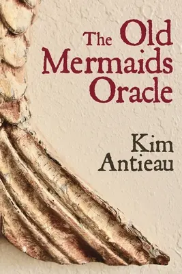 Stará veštiareň morských panien: Sprievodca múdrosťou starého mora a novej púšte - The Old Mermaids Oracle: A Guide to the Wisdom of the Old Sea and the New Desert