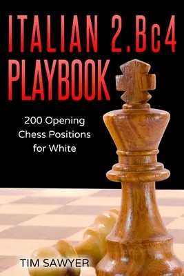Talianska príručka 2.Bc4: 200 pozícií Bishops Opening pre bieleho - Italian 2.Bc4 Playbook: 200 Positions Bishops Opening for White