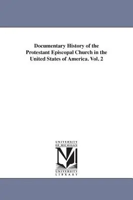 Dokumentárne dejiny protestantskej episkopálnej cirkvi v Spojených štátoch amerických. Vol. 2 (Hawks Francis L. (Francis Lister)) - Documentary History of the Protestant Episcopal Church in the United States of America. Vol. 2 (Hawks Francis L. (Francis Lister))