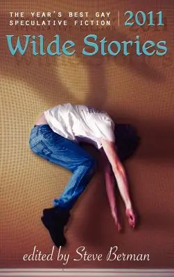 Wildeove poviedky 2011: Najlepšie gay špekulatívne poviedky roka - Wilde Stories 2011: The Year's Best Gay Speculative Fiction