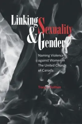 Prepojenie sexuality a rodu: Pomenovanie násilia páchaného na ženách v Zjednotenej cirkvi Kanady - Linking Sexuality and Gender: Naming Violence Against Women in the United Church of Canada
