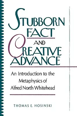 Tvrdohlavý fakt a tvorivý pokrok: Úvod do metafyziky Alfreda Northa Whiteheada - Stubborn Fact and Creative Advance: An Introduction to the Metaphysics of Alfred North Whitehead