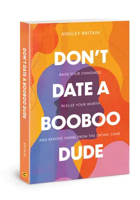 Nerandi s frajerom, ktorý má kozy: Zvýšte svoje štandardy, uvedomte si svoju hodnotu a odstráňte hanbu zo zoznamovacej hry - Don't Date a Booboo Dude: Raise Your Standards, Realize Your Worth, and Remove Shame from the Dating Game