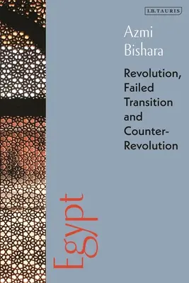 Egypt: Revolúcia, neúspešný prechod a kontrarevolúcia - Egypt: Revolution, Failed Transition and Counter-Revolution