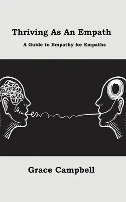 Rozvíjať sa ako empatik: Sprievodca empatiou pre empatikov - Thriving as an Empath: A Guide to Empathy for Empaths