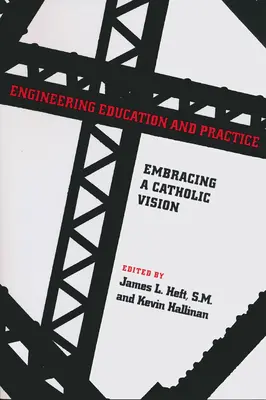 Inžinierske vzdelávanie a prax: Vychádzajúc z katolíckej vízie - Engineering Education and Practice: Embracing a Catholic Vision