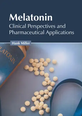 Melatonín: klinické perspektívy a farmaceutické aplikácie - Melatonin: Clinical Perspectives and Pharmaceutical Applications