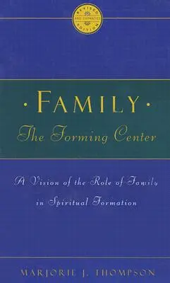 Rodina formujúce centrum: Vízia úlohy rodiny v duchovnej formácii - Family the Forming Center: A Vision of the Role of Family in Spiritual Formation