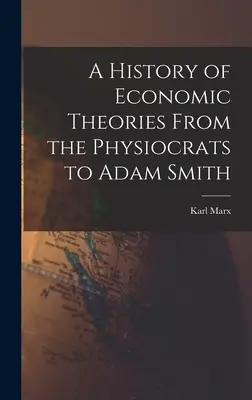 Dejiny ekonomických teórií od fyziokratov po Adama Smitha - A History of Economic Theories From the Physiocrats to Adam Smith