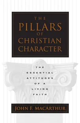 Piliere kresťanského charakteru: Základné postoje živej viery - The Pillars of Christian Character: The Essential Attitudes of a Living Faith
