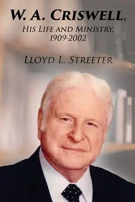 W. A. Criswell: Jeho život a služba, 1909-2002 - W. A. Criswell: His Life and Ministry, 1909-2002