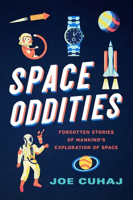Vesmírne zvláštnosti: Zabudnuté príbehy o výskume vesmíru ľudstvom - Space Oddities: Forgotten Stories of Mankind's Exploration of Space