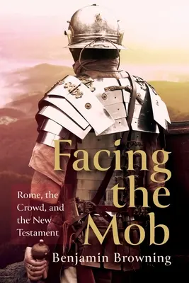 Tvárou v tvár davu: Rím, dav a Nový zákon - Facing the Mob: Rome, the Crowd, and the New Testament