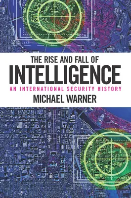 Vzostup a pád inteligencie: História medzinárodnej bezpečnosti - The Rise and Fall of Intelligence: An International Security History