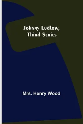 Johnny Ludlow, tretia séria - Johnny Ludlow, Third Series