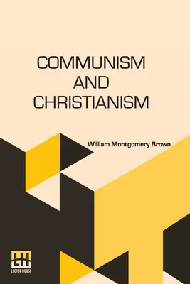Komunizmus a kresťanstvo: Kresťanstvo a kresťanstvo: analýza a porovnanie z marxistického a darvinistického hľadiska - Communism And Christianism: Analyzed And Contrasted From The Marxian And Darwinian Points Of View