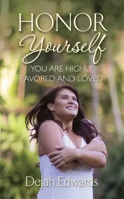 Ctiť sa: Ste veľmi obľúbení a milovaní - Honor Yourself: You Are Highly Favored and Loved