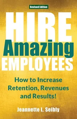 Zamestnávajte úžasných zamestnancov: Ako zvýšiť retenciu, výnosy a výsledky! - Hire Amazing Employees: How to Increase Retention, Revenues and Results!
