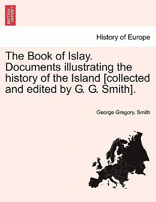 Kniha o Islay. Dokumenty ilustrujúce dejiny ostrova [zozbieral a upravil G. G. Smith]. - The Book of Islay. Documents illustrating the history of the Island [collected and edited by G. G. Smith].