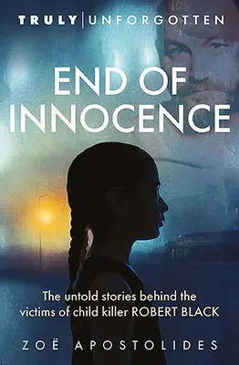 Koniec nevinnosti: Nevypovedané príbehy obetí vraha detí Roberta Blacka - End of Innocence: The Untold Stories Behind the Victims of Child Killer Robert Black
