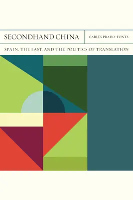 Čína z druhej ruky: Španielsko, Východ a politika prekladu zväzok 39 - Secondhand China: Spain, the East, and the Politics of Translationvolume 39