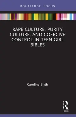 Kultúra znásilnenia, kultúra čistoty a nátlaková kontrola v Bibliách pre dospievajúce dievčatá - Rape Culture, Purity Culture, and Coercive Control in Teen Girl Bibles