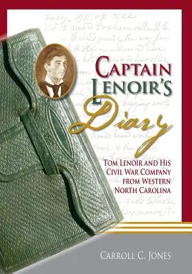 Denník kapitána Lenoira: Tom Lenoir a jeho rota z občianskej vojny v západnej Severnej Karolíne - Captain Lenoir's Diary: Tom Lenoir and His Civil War Company from Western North Carolina