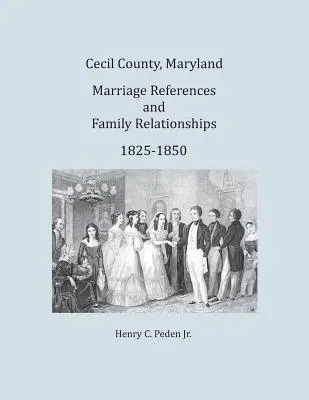 Cecil County, Maryland, odkazy na manželstvá a rodinné vzťahy, 1825-1850 - Cecil County, Maryland, Marriage References and Family Relationships, 1825-1850