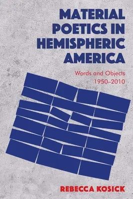 Materiálna poetika v pologuľovej Amerike: Slová a predmety 1950-2010 - Material Poetics in Hemispheric America: Words and Objects 1950-2010