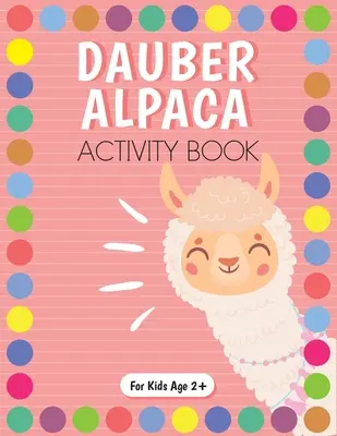 Dot Marker Alpaca Activity Book for Kids for Pre-K and Kindergarten (Pracovný zošit s aktivitami pre deti predškolského veku a materské školy). - Dot Marker Alpaca Activity Book for Kids for Pre-K and Kindergarten.