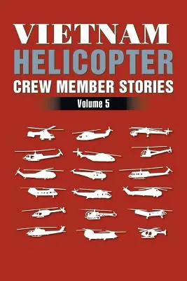 Príbehy členov posádky vietnamských vrtuľníkov: Vydanie: 5. zväzok Vydanie: 5. zväzok - Vietnam Helicopter Crew Member Stories: Volume 5